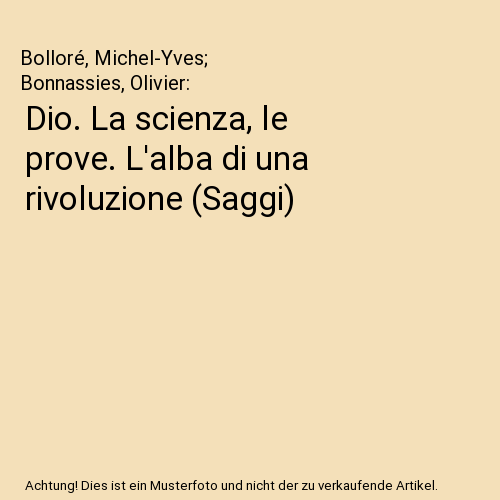 Dio. La scienza, le prove. L'alba di una rivoluzione (Saggi)