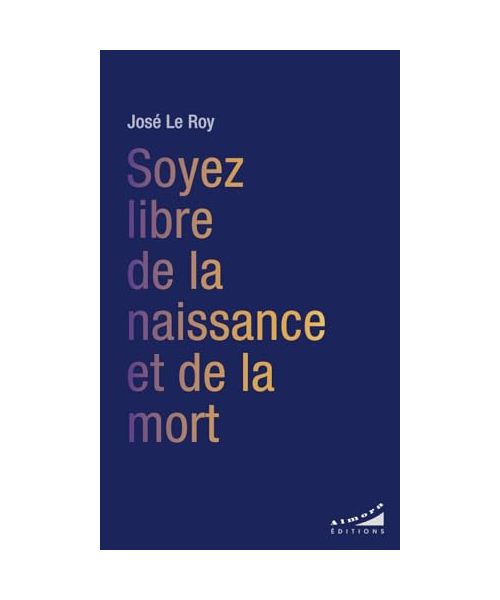 Soyez libre de la naissance et de la mort