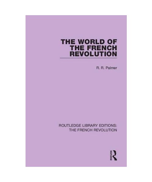 The World of the French Revolution (Routledge Library Editions: the French Revolution)