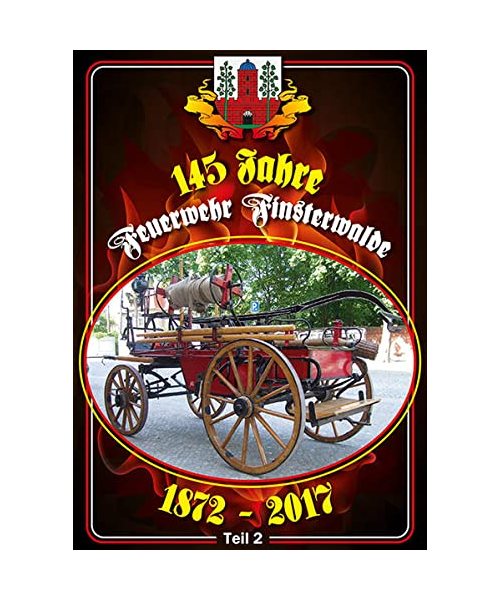 145 Jahre Feuerwehr Finsterwalde: 1872-2017 Teil 2