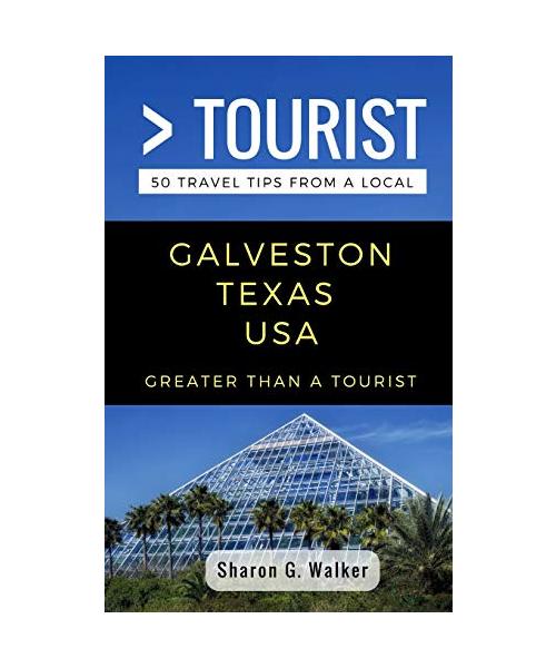 Greater Than a Tourist- Galveston Texas USA: 50 Travel Tips from a Local (Greater Than a Tourist- Texas, Band 290)