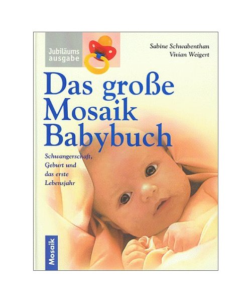 Das grosse Mosaik Babybuch: Schwangerschaft, Geburt und das erste Lebensjahr