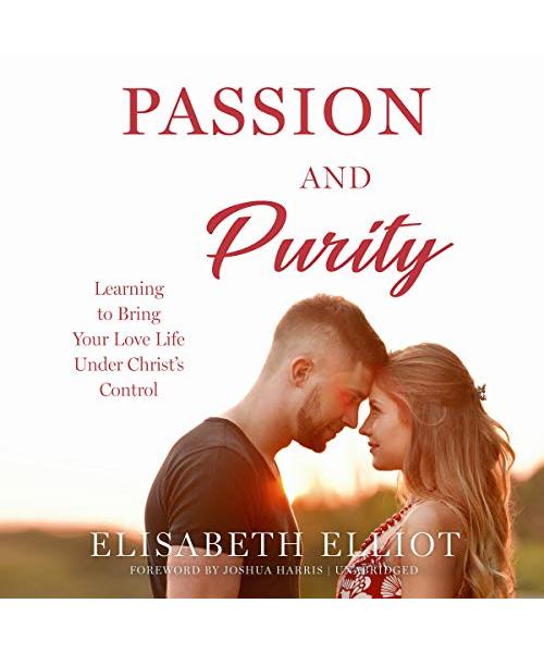 Passion and Purity: Learning to Bring Your Love Life Under Christ's Control