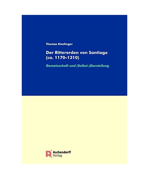 Der Ritterorden von Santiago (ca. 1170-1310)