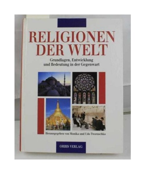Religionen der Welt. Grundlagen, Entwicklung und Bedeutung in der Gegenwart