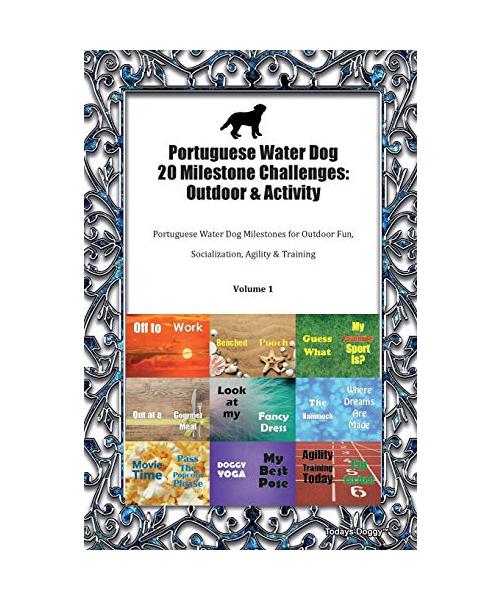 Portuguese Water Dog 20 Milestone Challenges: Outdoor & Activity Portuguese Water Dog Milestones for Outdoor Fun, Socialization, Agility & Training Volume 1