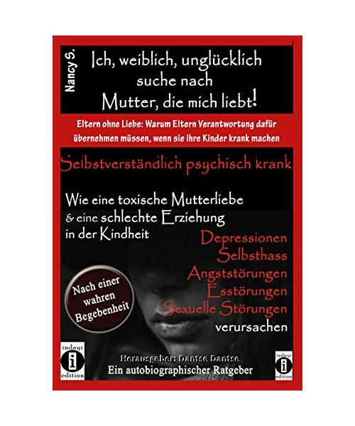 Ich, weiblich, unglücklich, suche eine Mutter, die mich liebt, selbstverständlich psychisch krank.