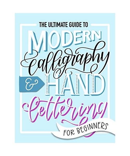 The Ultimate Guide to Modern Calligraphy & Hand Lettering for Beginners
