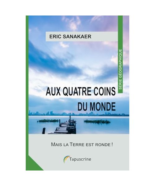 Aux quatre coins du monde: Mais la Terre est ronde !