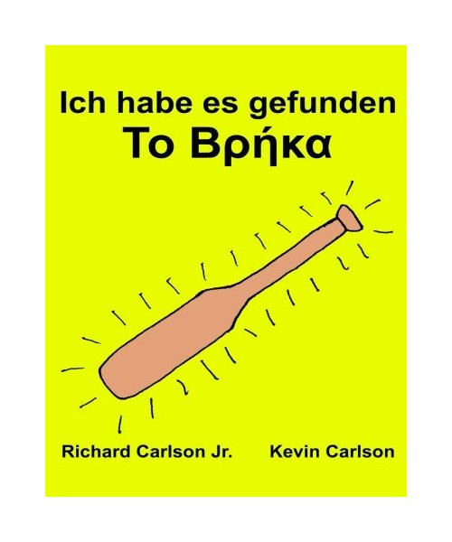 Ich habe es gefunden : Ein Bilderbuch für Kinder Deutsch-Griechisch (Zweisprachige Ausgabe) (www.rich.center)