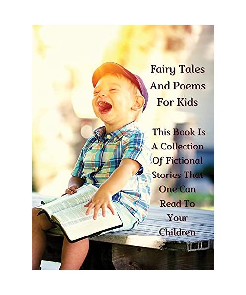 Fairy Tales and Poems for Kids - This Book Is a Collection of Fictional Stories That One Can Read to Your Children - Rigid Cover - Full Color Version: