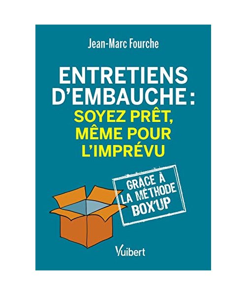 Entretiens d’embauche : soyez prêt, même pour l'imprévu: Grâce à la Méthode Box'up