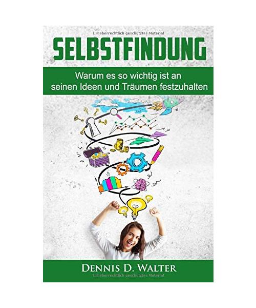 Selbstfindung: Warum es so wichtig ist an seinen Ideen und Träumen festzuhalten