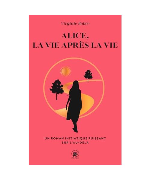 Alice, la vie après la vie: Un récit initiatique puissant sur l'au-delà