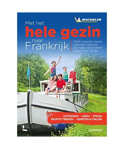 Met het hele gezin naar Frankrijk: 1000 originele ideeën voor een vakantie op maat van kinderen tussen 4 en 14 jaar (Groene gidsen Michelin)