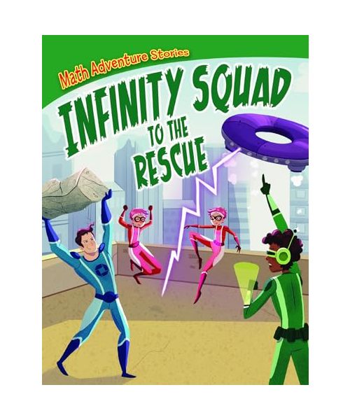Infinity Squad to the Rescue: Solve the Puzzles, Save the World (Math Adventure Stories)