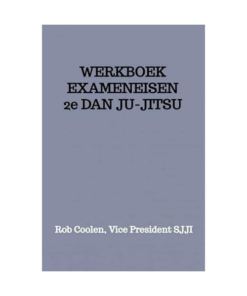 WERKBOEK EXAMENEISEN 2e DAN JU-JITSU: Seishinkai Ju Jitsu International