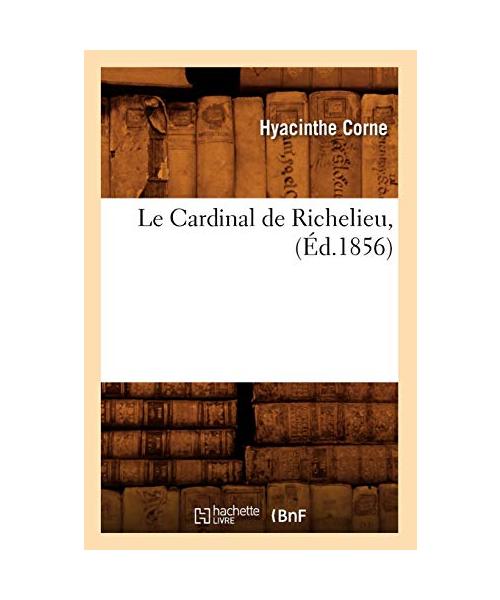 Le Cardinal de Richelieu, (Éd.1856)