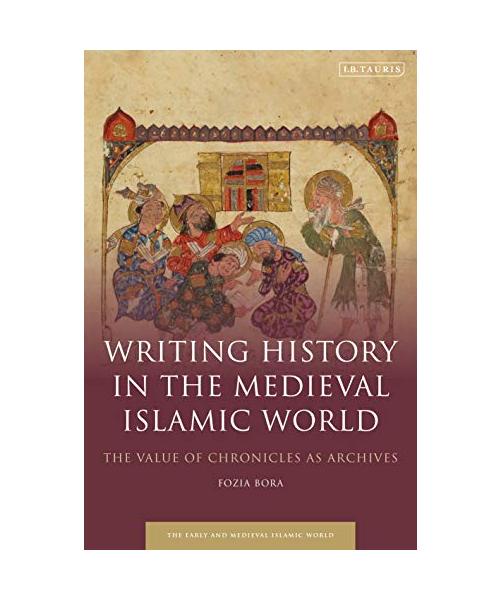 Writing History in the Medieval Islamic World: The Value of Chronicles as Archives