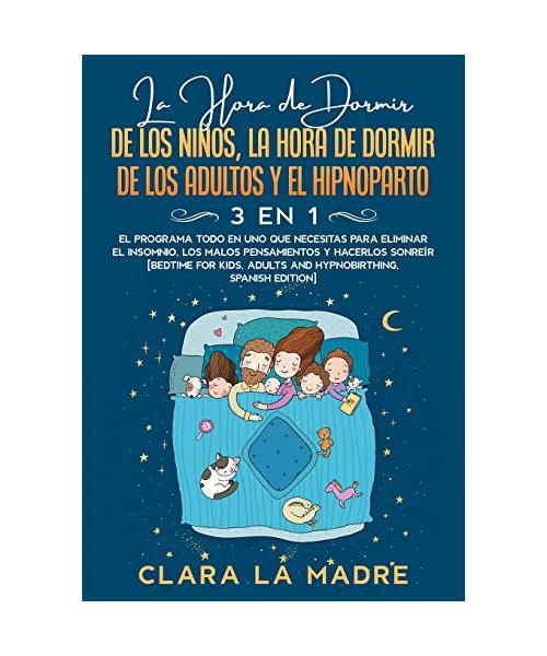 La hora de dormir de los niños, la hora de dormir de  los adultos y el hipnoparto [3 EN 1]