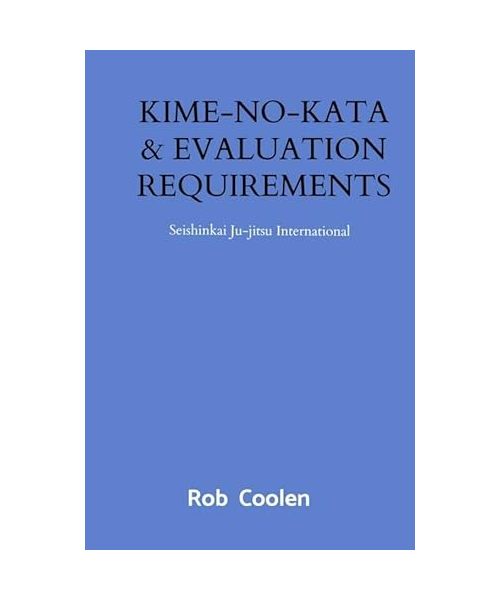 KIME-NO-KATA & EVALUATION REQUIREMENTS: Seishinkai Ju-jitsu International