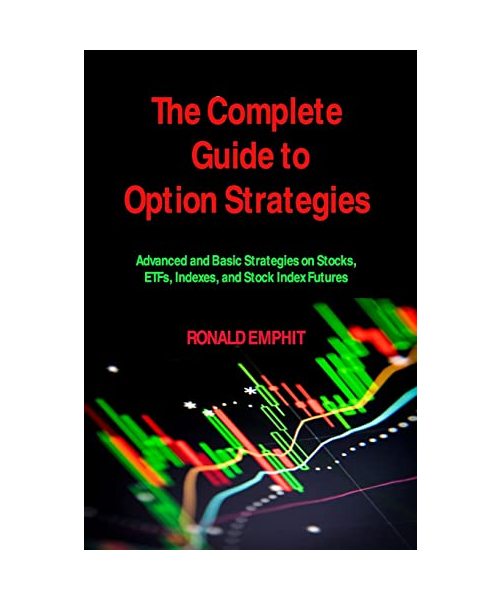 The Complete Guide to Option Strategies: Advanced and Basic Strategies on Stocks, ETFs, Indexes, and Stock Index Futures