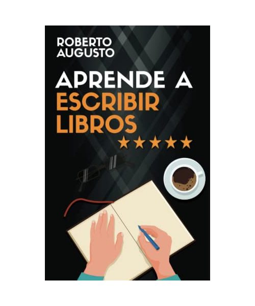 APRENDE A ESCRIBIR LIBROS: Cómo escribir, publicar y vender un libro: Cómo escribir, publicar y vender un libro (SERIE ESCRITURA CREATIVA)