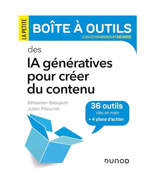 La Petite Boîte à Outils des IA génératives pour créer du contenu: 36 outils clés en main et 4 plans d'action
