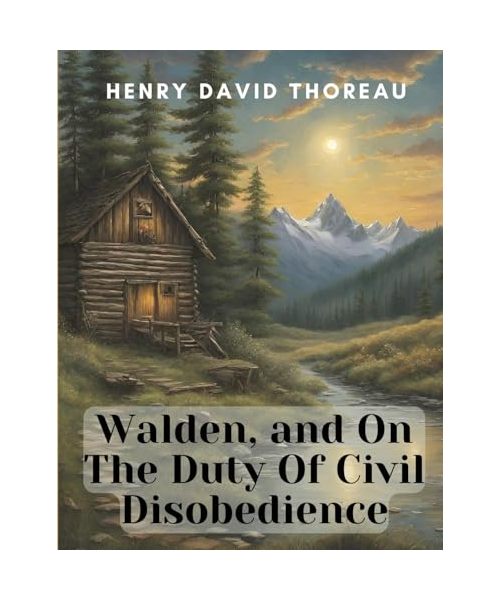 Walden, and On The Duty Of Civil Disobedience
