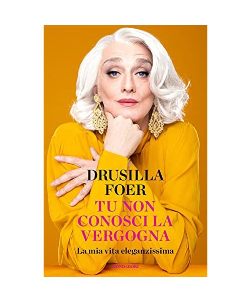 Tu non conosci la vergogna. La mia vita eleganzissima