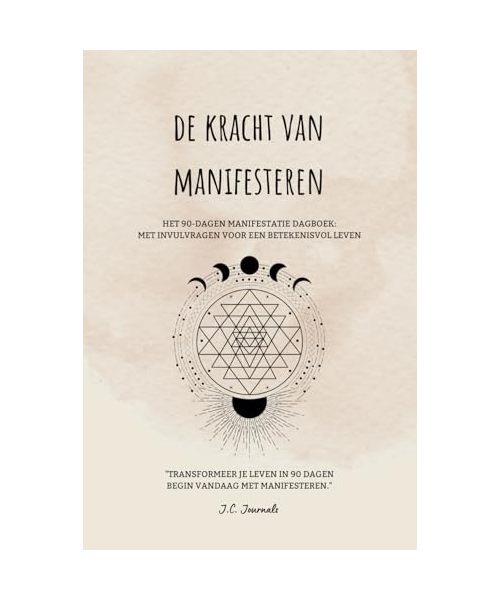 De Kracht van Manifesteren: Het 90-Dagen Manifestatie Dagboek: met invulvragen voor een betekenisvol leven - Transformeer je leven in 90 dagen - Begin vandaag met manifesteren - Manifestatiedagboek