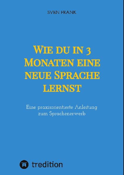 Wie du in 3 Monaten eine neue Sprache lernst