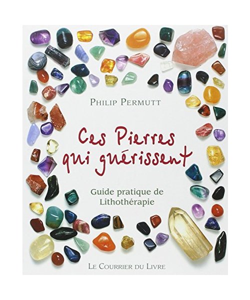 Ces pierres qui soulagent... : Guide pratique de Lithothérapie
