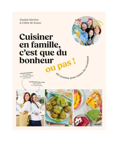 Cuisiner en famille, c'est que du bonheur... ou pas !: 60 recettes pour toutes les occasions