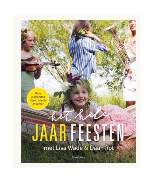 Het hele jaar feesten: thuis jaarfeesten vieren in lente en zomer