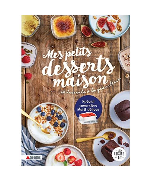 Mes petits desserts maison: 50 desserts à la yaourtière (spécial Multi délices)