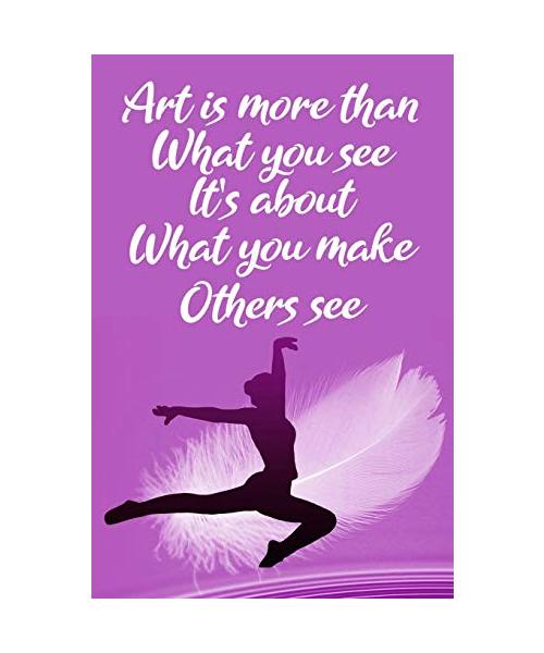 Art is more than what you see it's about what you make others see: Blank Lined Journal Notebook, Funny Ballet Notebook, Ballet notebook, Ballet ... Notebook for Ballet dancers, Ballet gifts