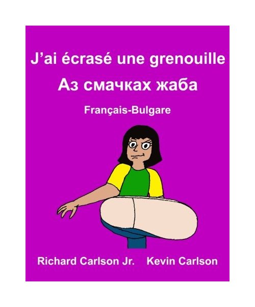 J’ai écrasé une grenouille : Livre d'images pour enfants Français-Bulgare (Édition bilingue) (FreeBilingualBooks.com)