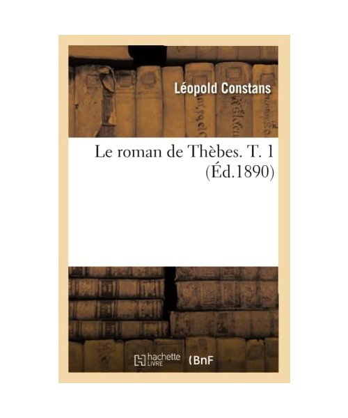Le roman de Thèbes. T. 1 (Éd.1890)