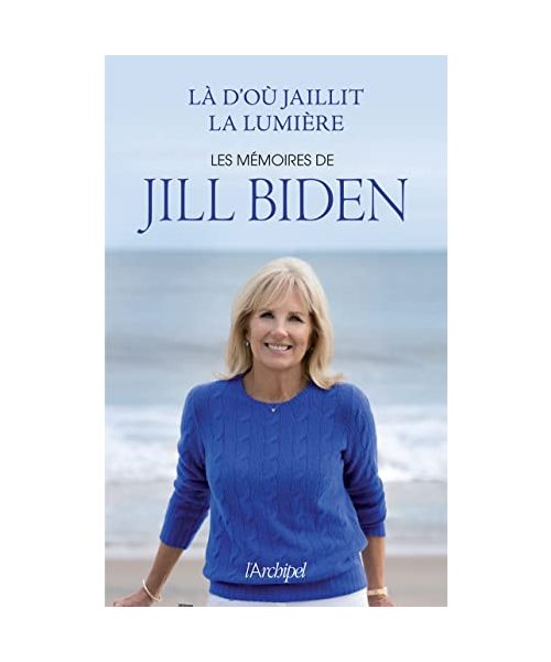 Là d'où jaillit la lumière - Les mémoires de Jill Biden