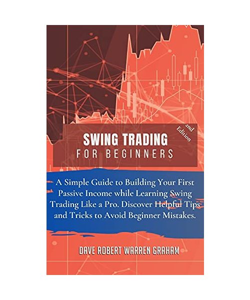 Swing Trading for Beginners: A Simple Guide to Creating Your First Passive Income While Learning Swing Trading Like a Pro. Discover Useful Tips and