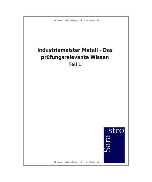 Industriemeister Metall - Das prüfungsrelevante Wissen