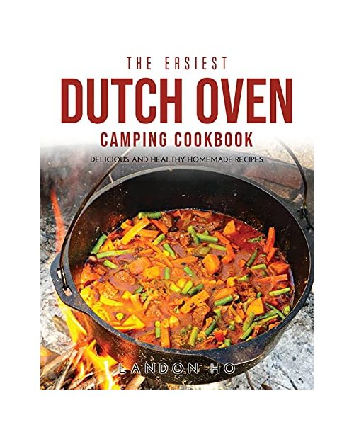 THE EASIEST DUTCH OVEN CAMPING COOKBOOK: Delicious and Healthy Homemade Recipes