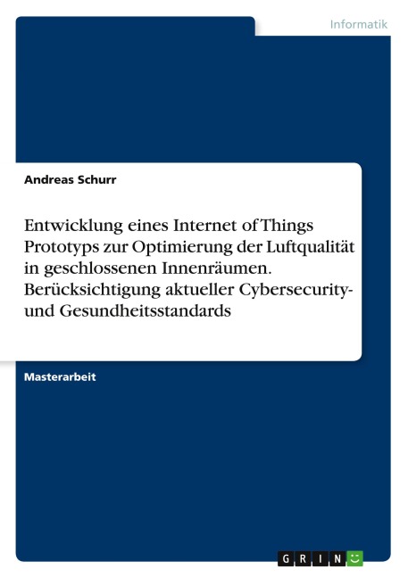 Entwicklung eines Internet of Things Prototyps zur Optimierung der Luftqualität in geschlossenen Innenräumen. Berücksichtigung aktueller Cybersecurity- und Gesundheitsstandards