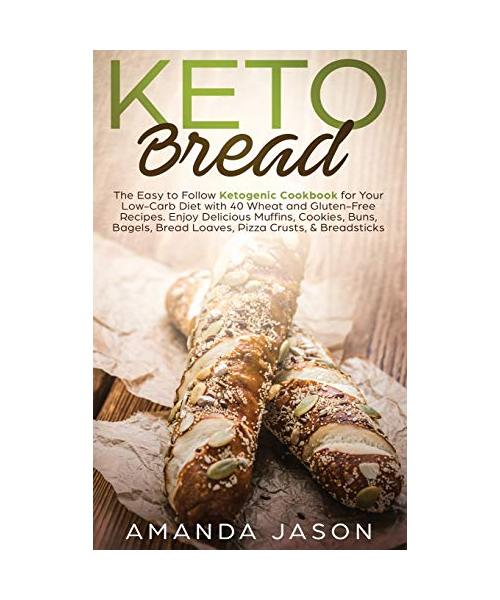 Keto Bread: The Easy to Follow Ketogenic Cookbook for Your Low-Carb Diet with 40 Wheat and Gluten-Free Recipes. Enjoy Delicious Mu