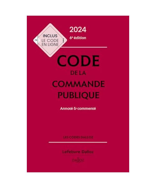 Code de la commande publique 2024, annoté et commenté. 6e éd.: Annoté & commenté