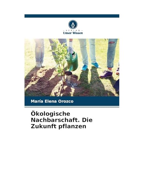 Ökologische Nachbarschaft. Die Zukunft pflanzen