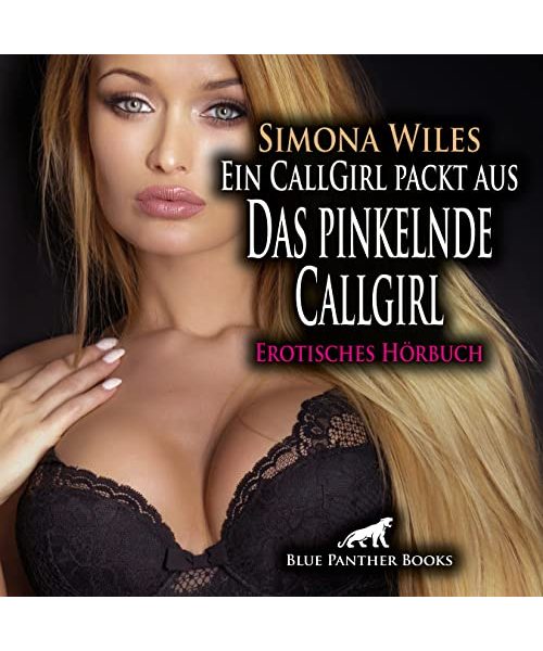 Ein CallGirl packt aus - Das pinkelnde Callgirl | Erotik Audio Story | Erotisches Hörbuch Audio CD