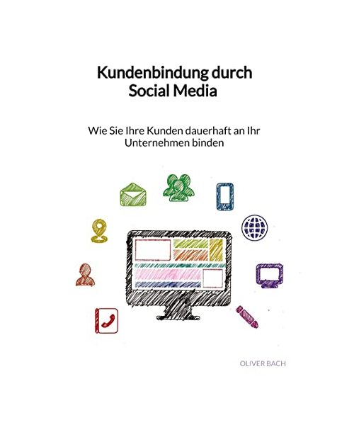 Kundenbindung durch Social Media - Wie Sie Ihre Kunden dauerhaft an Ihr Unternehmen binden