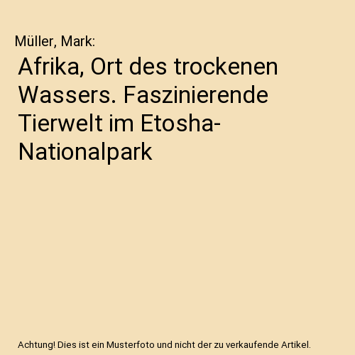 Afrika, Ort des trockenen Wassers. Faszinierende Tierwelt im Etosha- Nationalpark